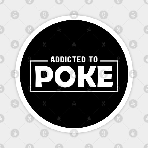 Poke - Addicted to poke Magnet by KC Happy Shop